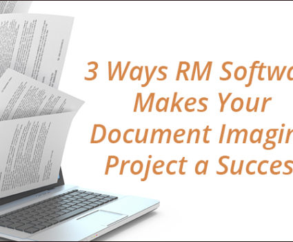 3 ways that RM software makes your document imaging project a success